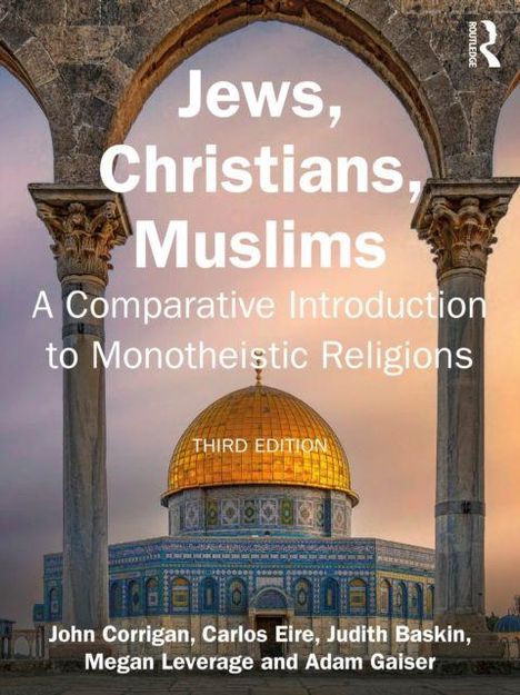 Text: "Jews, Christians, Muslims: A Comparative Introduction to Monotheistic Religions, Third Edition." Autoren unten. Bild: Felsendom-Arkaden.