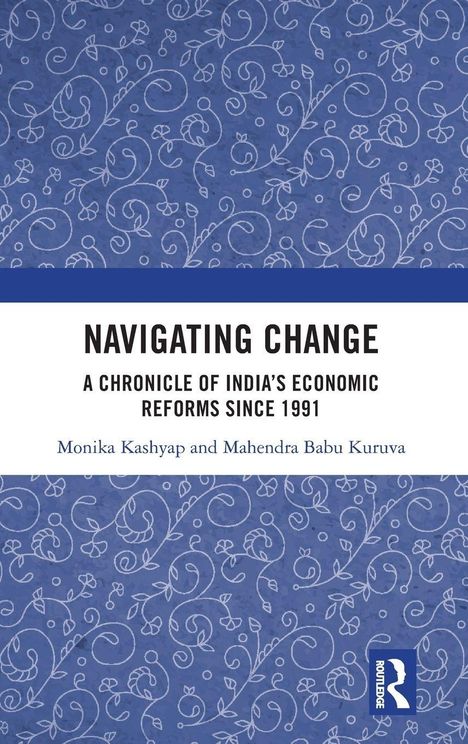 „Navigating Change: A Chronicle of India's Economic Reforms Since 1991“ von Monika Kashyap und Mahendra Babu Kuruva. Auf blauem Hintergrund mit weißen Verzierungen.