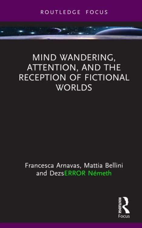 „Mind Wandering, Attention, and the Reception of Fictional Worlds“ von Francesca Arnavas, Mattia Bellini und Dezső Németh.