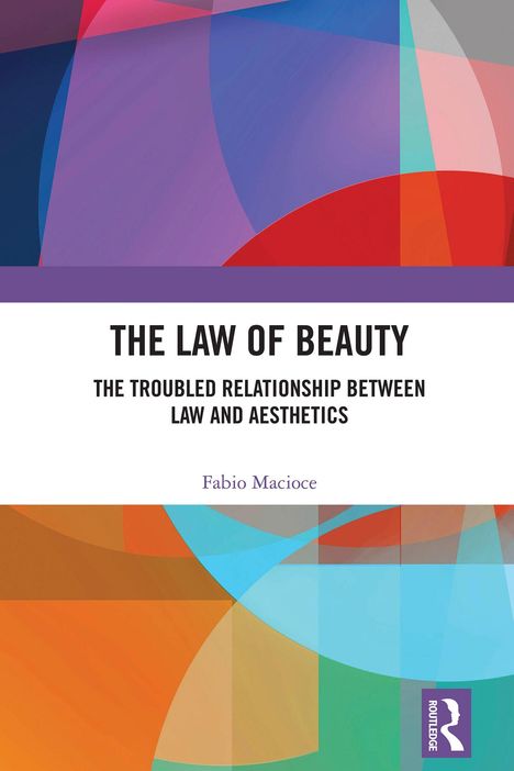 "The Law of Beauty: The Troubled Relationship Between Law and Aesthetics" von Fabio Macioce. Bunte geometrische Formen.