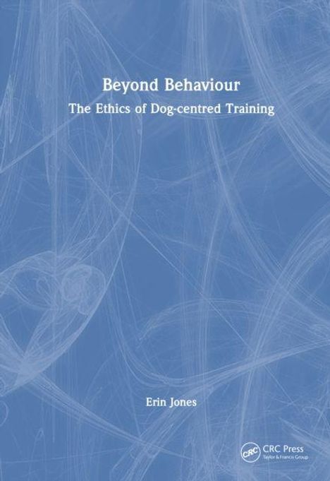 "Beyond Behaviour: The Ethics of Dog-centred Training" von Erin Jones. Blaues Cover mit abstrakten weißen Linien.
