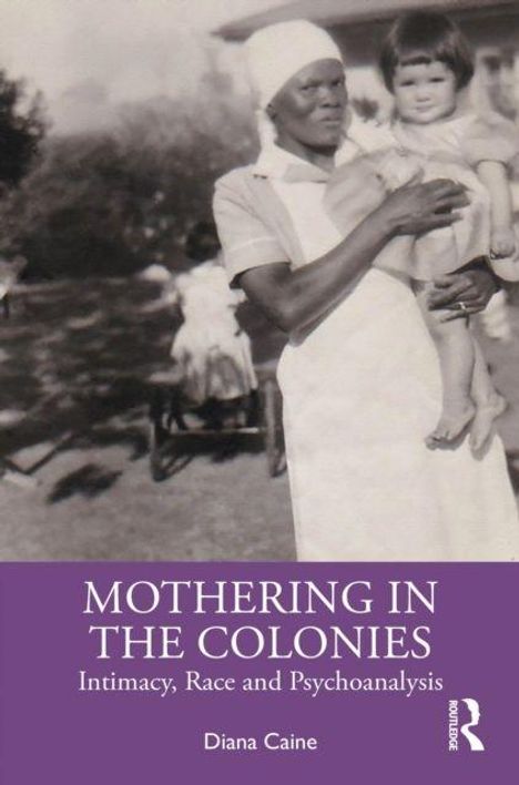 Text: "MOTHERING IN THE COLONIES: Intimacy, Race and Psychoanalysis" von Diana Caine. Foto zeigt eine Frau mit Kind auf dem Arm.