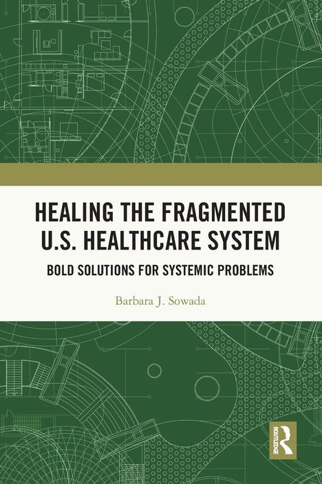 "Healing the Fragmented U.S. Healthcare System: Bold Solutions for Systemic Problems" von Barbara J. Sowada. Geometrische Zeichnungen im Hintergrund.