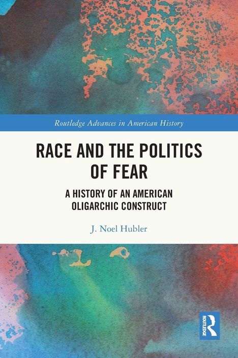 "Race and the Politics of Fear" von J. Noel Hubler. Abstrakte Muster in Blau, Rot und Grün im Hintergrund.