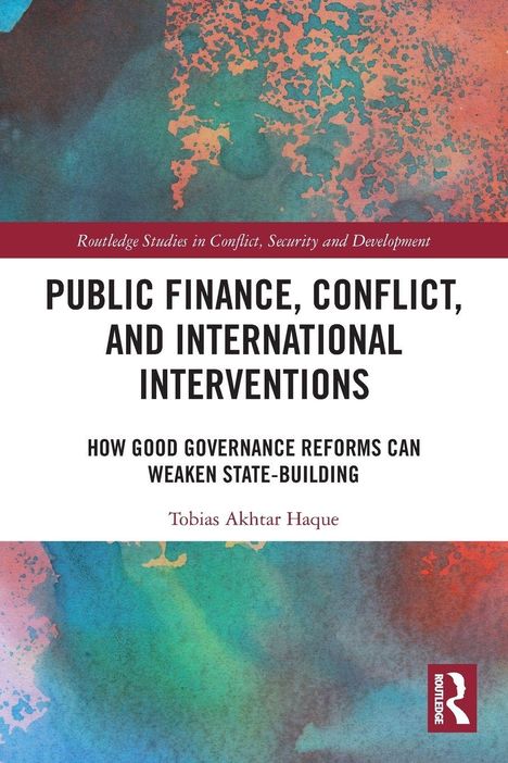 "Public Finance, Conflict, and International Interventions" von Tobias Akhtar Haque; abstrakte bunte Texturen; Routledge-Logo.
