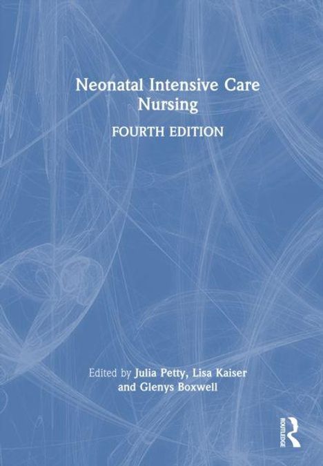 "Neonatal Intensive Care Nursing, Fourth Edition, Edited by Julia Petty, Lisa Kaiser and Glenys Boxwell." Blaues abstraktes Muster.