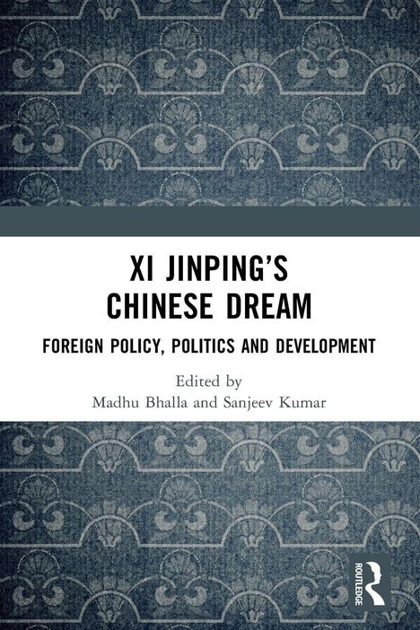 Text: "Xi Jinping's Chinese Dream: Foreign Policy, Politics and Development." Herausgeber: Madhu Bhalla, Sanjeev Kumar. Hintergrund mit blauem Muster.