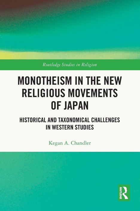„Monotheism in the New Religious Movements of Japan“ von Kegan A. Chandler. Grüner Hintergrund, weißer Textbereich.