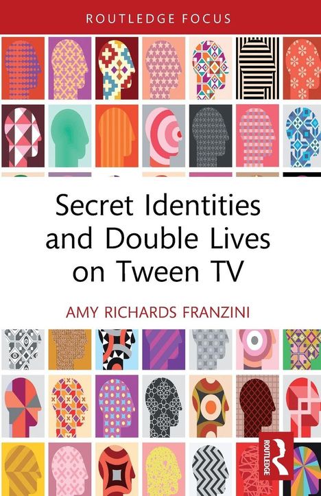 "Secret Identities and Double Lives on Tween TV" von Amy Richards Franzini. Bunte Silhouetten von Köpfen mit Mustern.