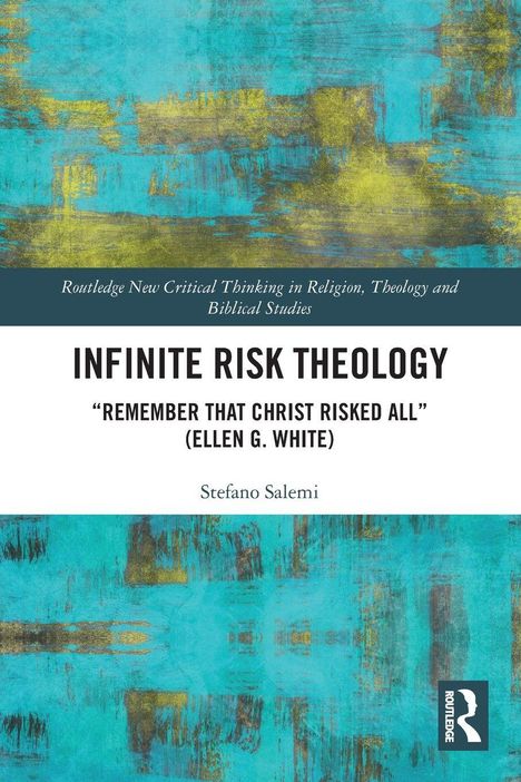 Titel: Infinite Risk Theology. Zitat: "Remember that Christ risked all" (Ellen G. White). Autor: Stefano Salemi. Hintergrund abstrakt in Türkis.