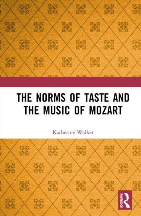 Buchtitel: "The Norms of Taste and the Music of Mozart" von Katherine Walker. Gelbes Muster und weißer Balken.