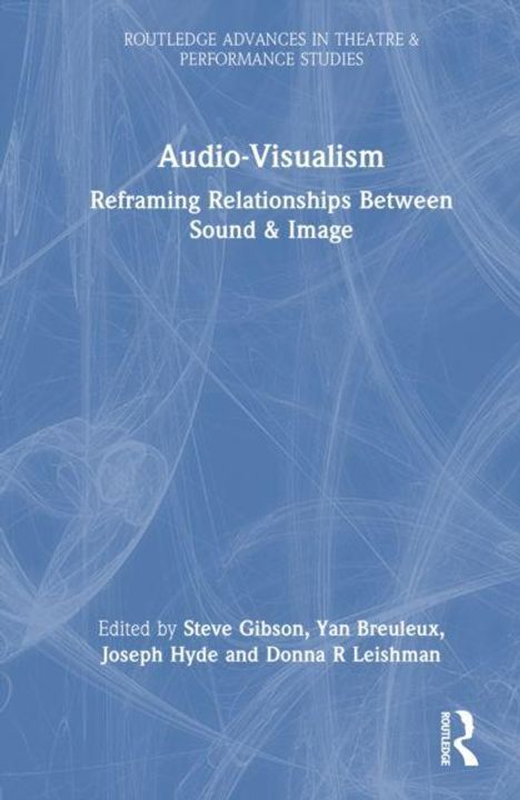 Titel: Audio-Visualism. Untertitel: Reframing Relationships Between Sound & Image. Herausgeber: Steve Gibson, Yan Breuleux, Joseph Hyde und Donna R Leishman. Blaues Hintergrundmuster.