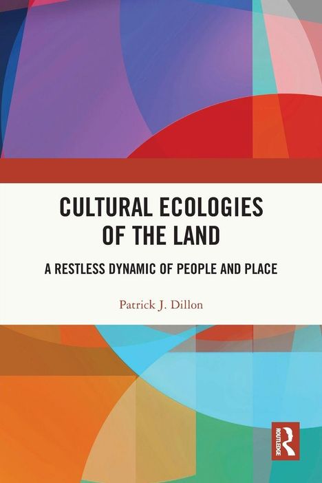 "Cultural Ecologies of the Land" von Patrick J. Dillon. Bunte, geometrische Formen im Hintergrund und ein Logo unten.