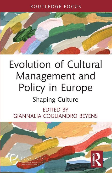 "Evolution of Cultural Management and Policy in Europe: Shaping Culture. Edited by Giannalia Cogliandro Beyens." 

Bunte Pinselstriche als Hintergrund.