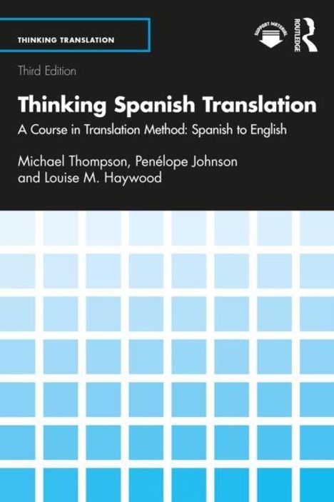 "Thinking Spanish Translation. A Course in Translation Method: Spanish to English. Autoren: Michael Thompson, Pénelope Johnson, Louise M. Haywood. Dritte Edition. Quadratmuster blau-weiß."