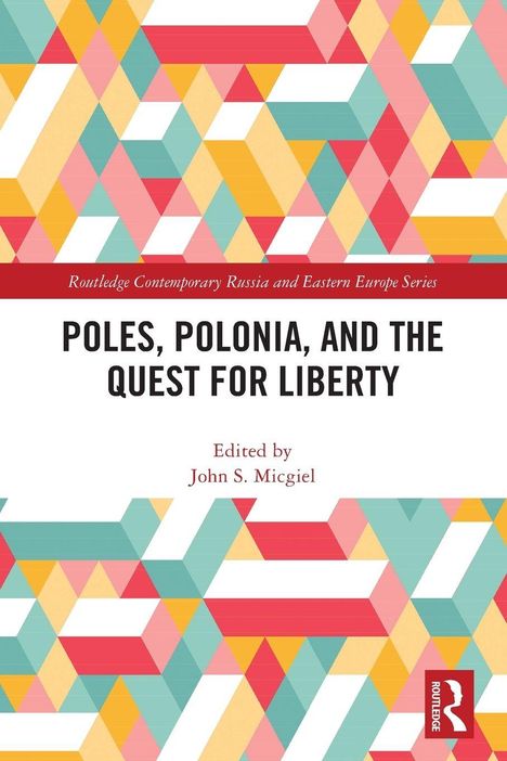 Text: "Poles, Polonia, and the Quest for Liberty", "Edited by John S. Micgiel". Buntes geometrisches Muster mit Dreiecken.