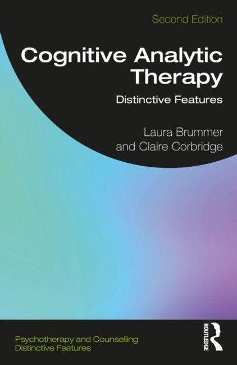 "Second Edition. Cognitive Analytic Therapy: Distinctive Features. Laura Brummer and Claire Corbridge." Schwarzer Hintergrund.