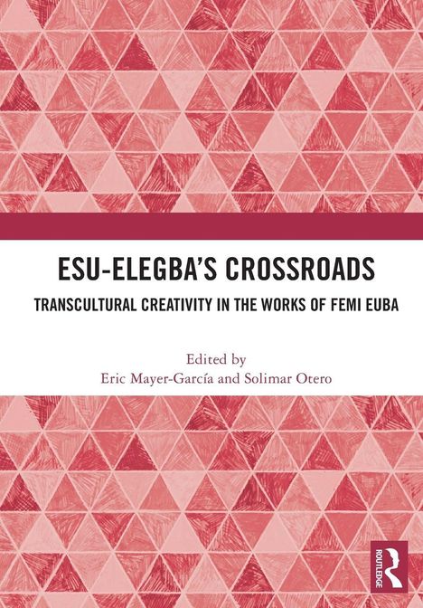 Titel: “ESU-ELEGBA'S CROSSROADS”, Untertitel: “TRANSCULTURAL CREATIVITY IN THE WORKS OF FEMI EUBA”, Herausgeber: Eric Mayer-García. Grafik: Rote Dreiecksmuster.