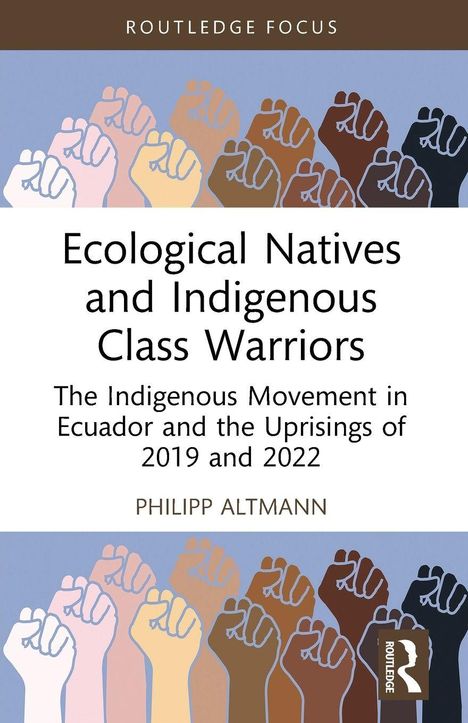 "Ecological Natives and Indigenous Class Warriors: The Indigenous Movement in Ecuador and the Uprisings of 2019 and 2022. Philipp Altmann."  
Mehrere erhobene Fäuste in verschiedenen Hautfarben.