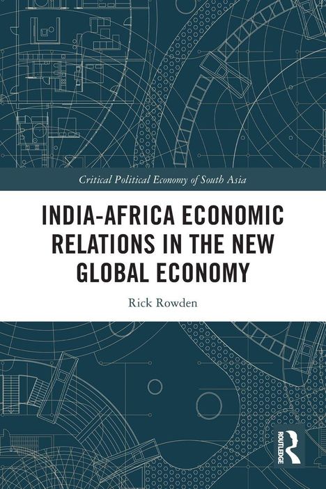 "INDIA-AFRICA ECONOMIC RELATIONS IN THE NEW GLOBAL ECONOMY" von Rick Rowden. Technische Zeichnungen im Hintergrund.