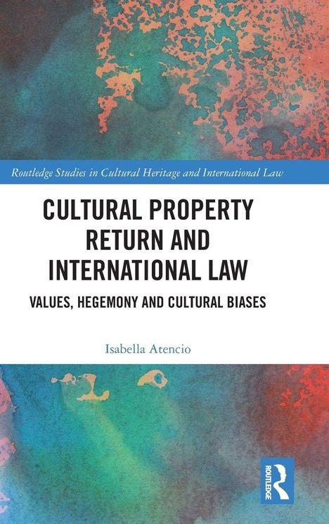 Die Vorderseite eines Buches mit dem Titel "Cultural Property Return and International Law" von Isabella Atencio. Hintergrund in Aquarelloptik.