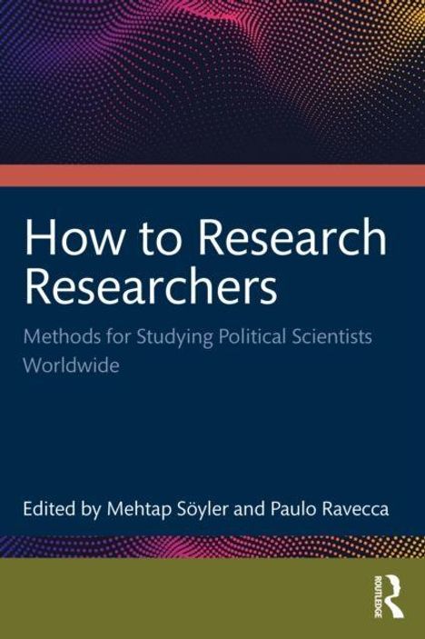 "How to Research Researchers: Methods for Studying Political Scientists Worldwide" von Mehtap Söyler und Paulo Ravecca. Logo unten rechts.