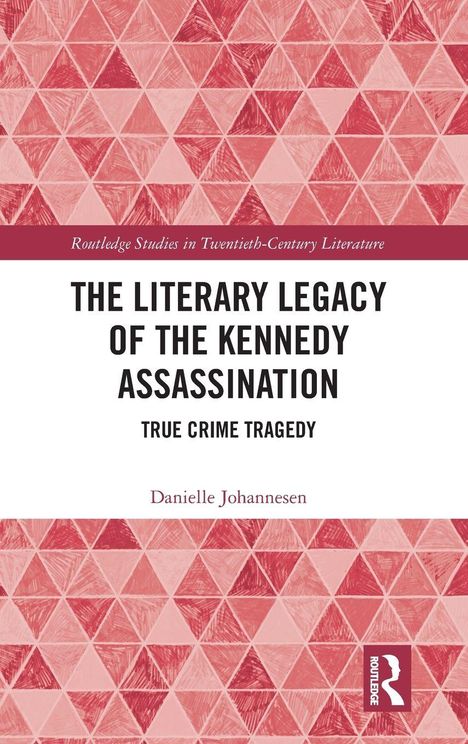 „The Literary Legacy of the Kennedy Assassination: True Crime Tragedy“ von Danielle Johannesen. Rote Dreiecksmuster.