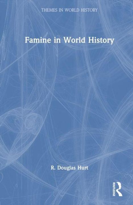 "Famine in World History" von R. Douglas Hurt, Thema Weltgeschichte, blauer Hintergrund mit abstrakten Linien.