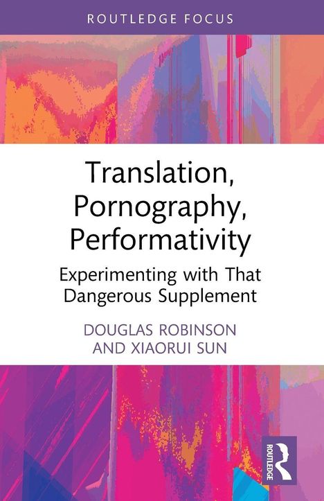 Titel: "Translation, Pornography, Performativity." Autoren: Douglas Robinson, Xiaorui Sun. Farbenfrohes abstraktes Design.