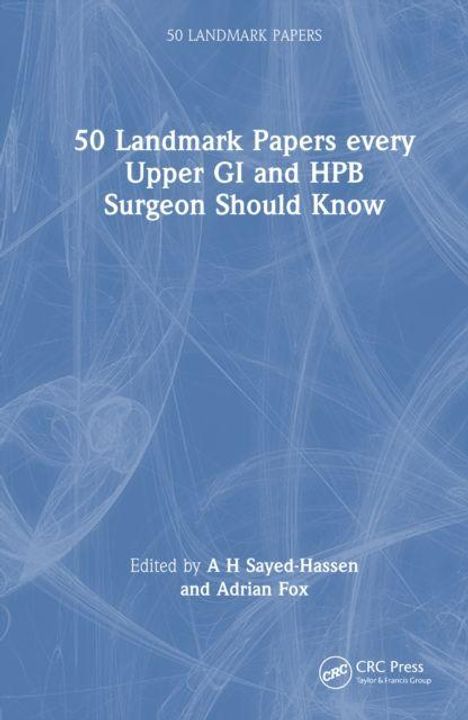 "50 Landmark Papers every Upper GI and HPB Surgeon Should Know". Herausgeber: A H Sayed-Hassen, Adrian Fox. Blaues Cover.