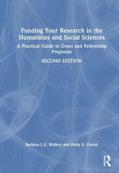 "Funding Your Research in the Humanities and Social Sciences." Autoren: Barbara L.E. Walker und Holly E. Unruh.