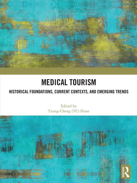 "Medical Tourism: Historical Foundations, Current Contexts, and Emerging Trends. Edited by Tzung-Cheng (TC) Huan." Abstrakte, blau-grüne Textur.