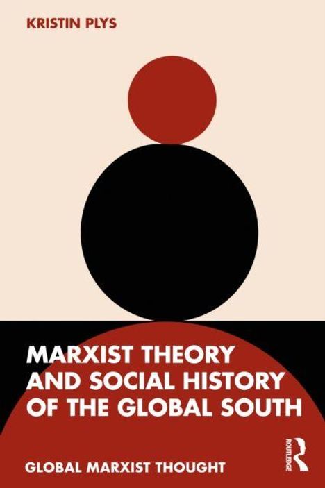Text: "Kristin Plys" oben, "Marxist Theory and Social History of the Global South" mittig, "Global Marxist Thought" unten. Zwei bunte Kreise.