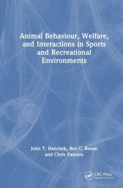 Titel: "Animal Behaviour, Welfare, and Interactions in Sports and Recreational Environments." Autoren: John T. Hancock, Ros C. Rouse, Chris Pawson. Blaues, texturiertes Design.