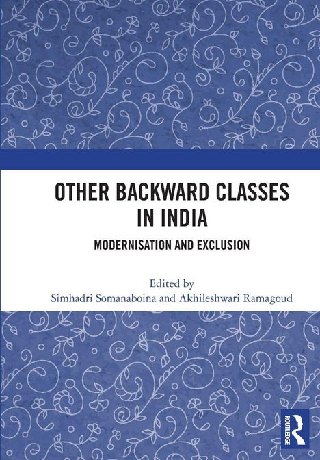 Titel: "Other Backward Classes in India: Modernisation and Exclusion", herausgegeben von Simhadri Somanaboina und Akhileshwari Ramagoud. Blaumuster-Hintergrund und Routledge-Logo.