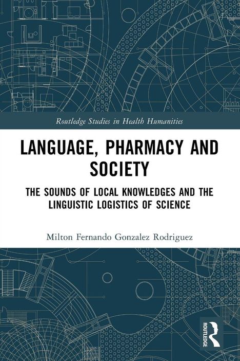 Buchtitel: "Language, Pharmacy and Society". Autor: Milton Fernando Gonzalez Rodriguez. Hintergrund: technische Zeichnungen.