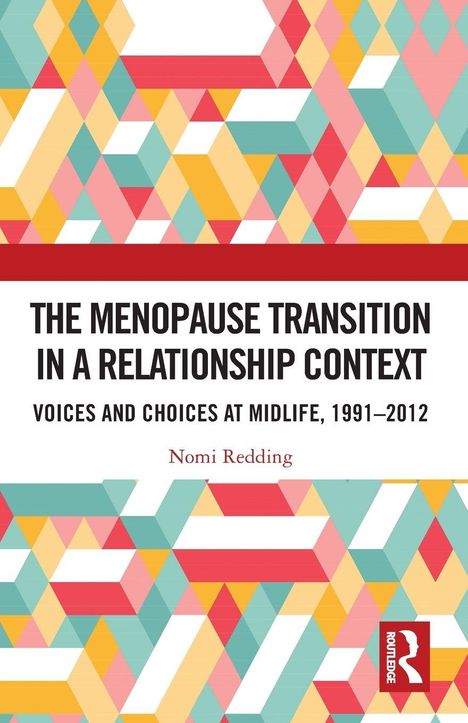 „The Menopause Transition in a Relationship Context“ von Nomi Redding. Bunte geometrische Muster, Routledge-Logo.