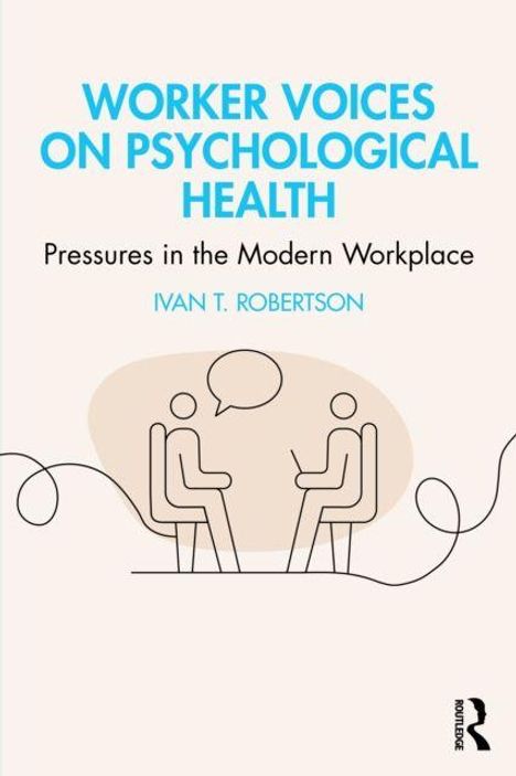 „Worker Voices on Psychological Health“; „Pressures in the Modern Workplace“; „Ivan T. Robertson“. Zwei Figuren im Gespräch.