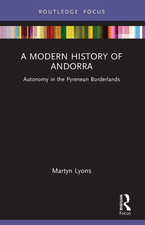 Titel: A Modern History of Andorra. Untertitel: Autonomy in the Pyrenean Borderlands. Autor: Martyn Lyons. Oben bunte Streifen.