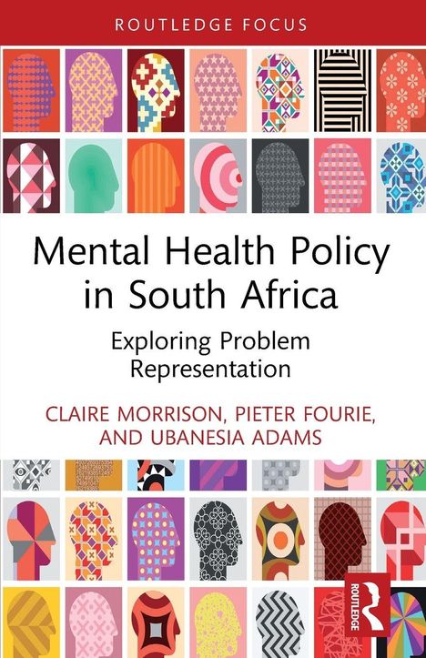 Routledge Focus: "Mental Health Policy in South Africa", Autoren Claire Morrison, Pieter Fourie, Ubanesia Adams. Bunte Köpfe.