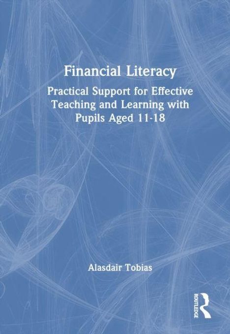 "Financial Literacy: Practical Support for Effective Teaching and Learning with Pupils Aged 11-18." Alasdair Tobias. Abstrakte blaue Muster.