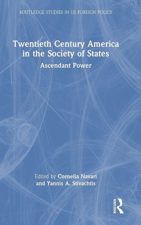 "Twentieth Century America in the Society of States: Ascendant Power", herausgegeben von Cornelia Navari und Yannis A. Stivachtis.