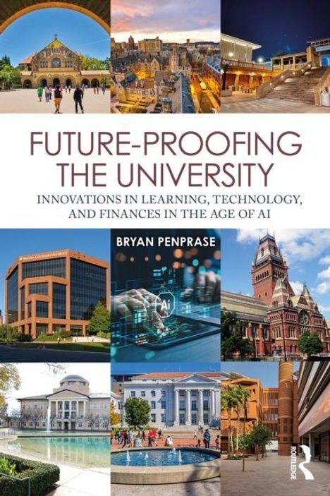 Text: "Future-Proofing the University: Innovations in Learning, Technology, and Finances in the Age of AI. Bryan Penprase." Oben und unten sind Bilder von Universitätsgebäuden.