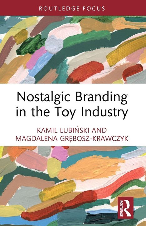 "Nostalgic Branding in the Toy Industry" von Kamil Lubiński, Magdalena Grębosz-Krawczyk. Bunte abstrakte Pinselstriche.