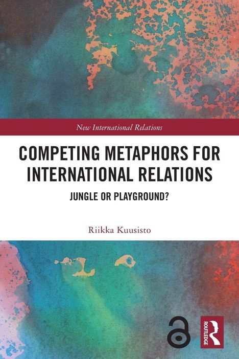 "Competing Metaphors for International Relations: Jungle or Playground?" von Riikka Kuusisto. Bunte abstrakte Muster.