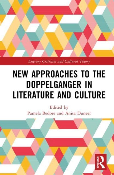 "NEW APPROACHES TO THE DOPPELGANGER IN LITERATURE AND CULTURE," bunte geometrische Muster, Herausgeber: Pamela Bedore.
