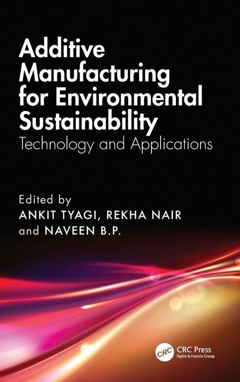 "Additive Manufacturing for Environmental Sustainability" von Ankit Tyagi, Rekha Nair und Naveen B.P., Lichtstreifen-Design.
