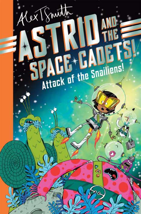 Alex T. Smith: Astrid and the Space Cadets: Attack of the Snailiens!, Buch