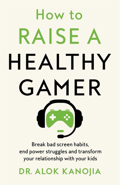 Alok Kanojia: How to Raise a Healthy Gamer, Buch