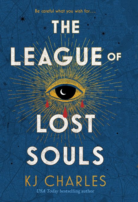 "Be careful what you wish for... THE LEAGUE OF LOST SOULS. KJ Charles" Text über einem Auge mit Tränen und Strahlen.